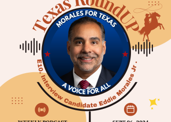 E10. Texas RoundUP: Interview with Democrat Incumbent Eddie Morales Jr. for Texas House of Representatives, District 74
