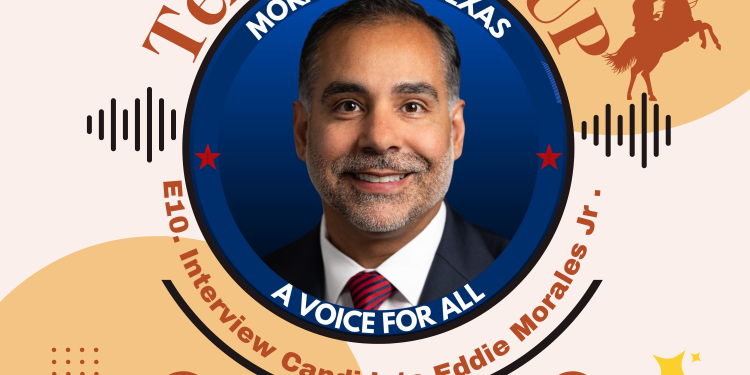 E10. Texas RoundUP: Interview with Democrat Incumbent Eddie Morales Jr. for Texas House of Representatives, District 74