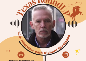 E19. Texas RoundUP: Interview with Libertarian Candidate Richard Windmann for Texas House of Representatives, District 58