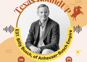 E27. Texas Roundup: Interview With Billy Busch , Heir To iconic Anheuser-Busch Empire