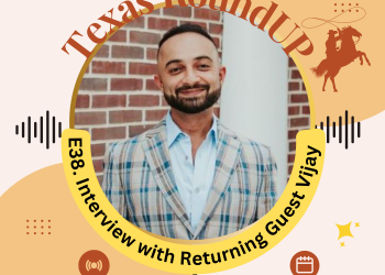 E38. Texas RoundUP: Interview With Returning Guest Vijay Marolia, Finance And Economy Expert