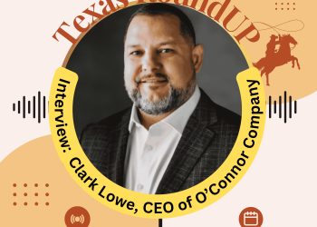 E43.Texas RoundUP: Interview With Clark Lowe, President And CEO of O’Connor Company