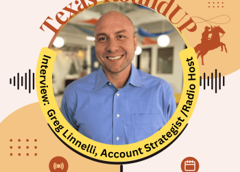 E46. Texas RoundUP: Interview With Greg Linnelli Radio Host And Strategist