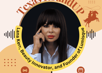 E59. Texas RoundUp: Interview With Lana Kerr, Visionary Health And Beauty Innovator, and Founder of Lumisque