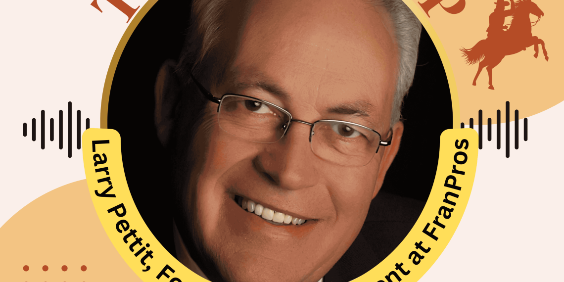 E61. Texas RoundUP: Interview “Inside the World of Franchising” with Larry Pettit