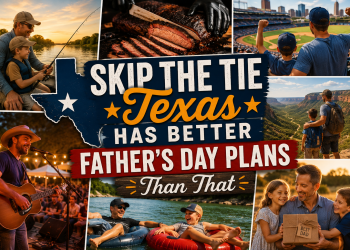 Skip the Tie — Texas Has Better Father’s Day Plans Than That