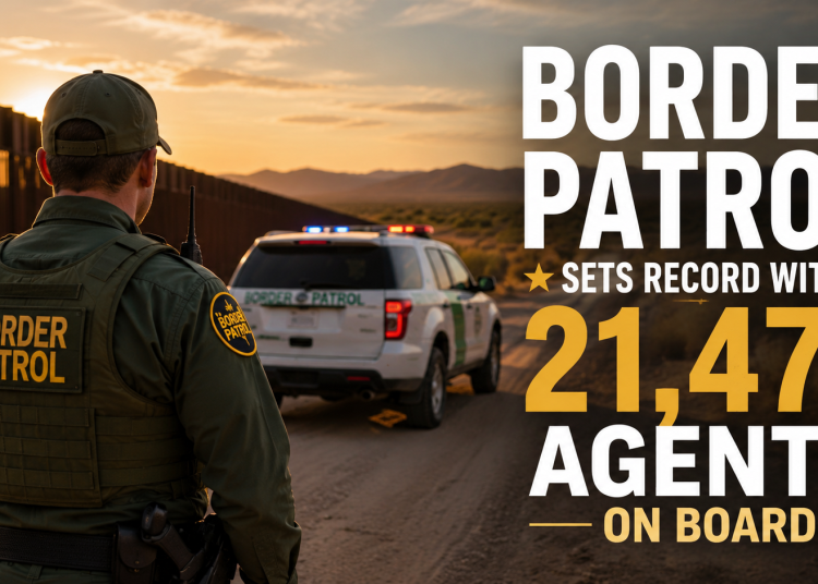 Border Patrol Hits Record Staffing With 21,471 Agents, CBP Says