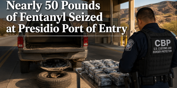 Nearly 50 Pounds of Fentanyl Concealed in Spare Tire Seized at Presidio Port of Entry