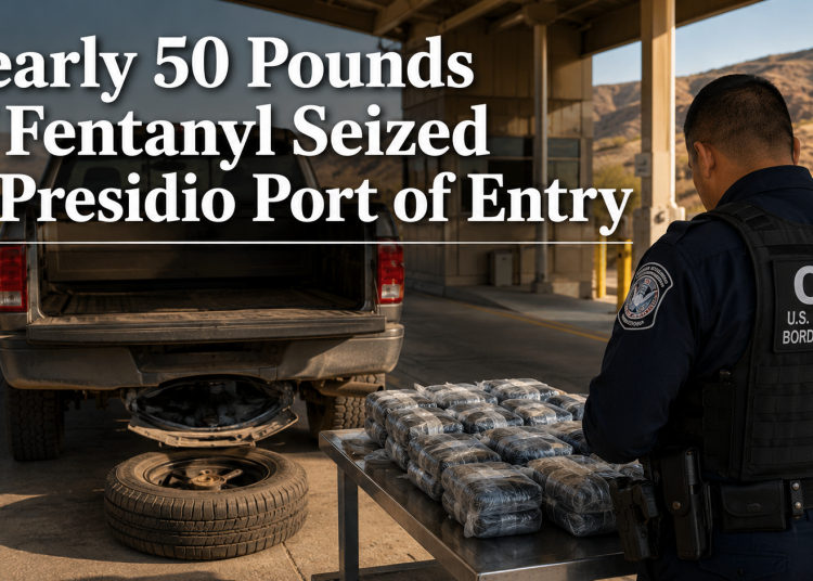 Nearly 50 Pounds of Fentanyl Concealed in Spare Tire Seized at Presidio Port of Entry